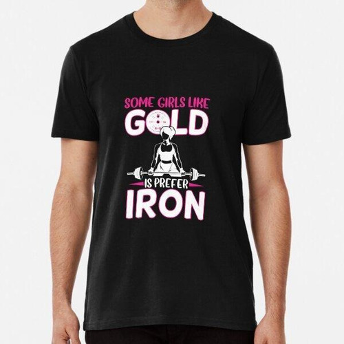 Remera Some Girls Like Gold I Prefer Iron Algodon Premium