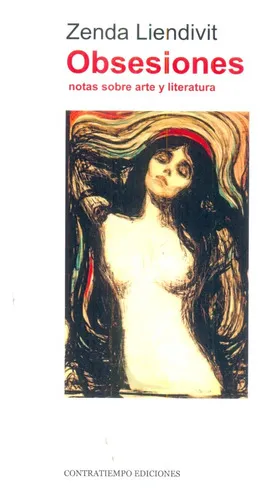 Obsesiones: Natas Sobre Arte Y Literatura, De Liendivit, Zenda. Serie N/a, Vol. Volumen Unico. Editorial Contratiempo, Tapa Blanda, Edición 1 En Español, 2016