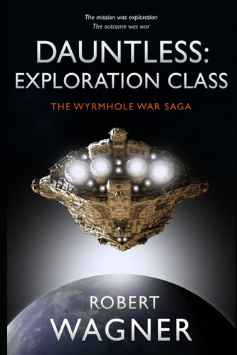 Dauntless: Exploration Class (la Saga Guerra Wyrmhole)