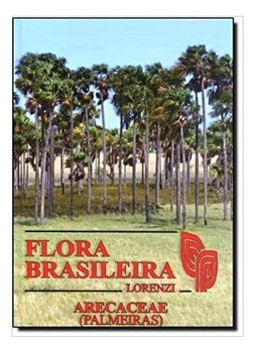 Flora Brasileira: Arecaceae (Palmeiras), de Harri Lorenzi. Editora INSTITUTO PLANTARUM, capa dura, edição 1 em português, 2010
