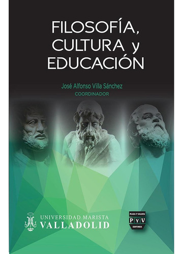 FILOSOFÍA, CULTURA Y EDUCACIÓN, de Villa Sánchez , José Alfonso.. Editorial Plaza y Valdés, tapa pasta blanda, edición 1 en español, 2012