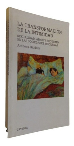 La Transformación De La Intimidad. Anthony Giddens. C?&-.