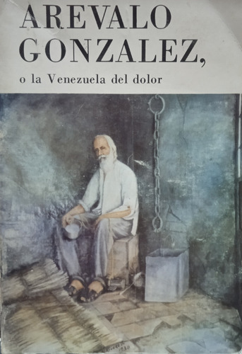 A Revalo Gonzalez,o La Venezuela Del Dolor