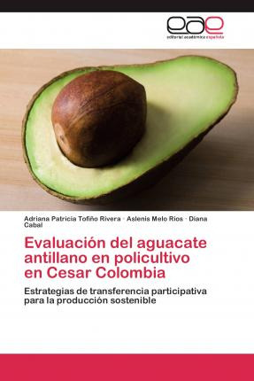 Libro Evaluacion Del Aguacate Antillano En Policultivo En...