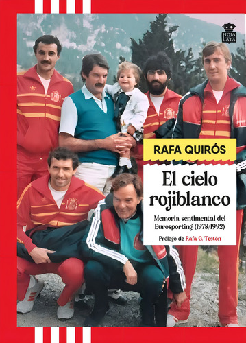 El Cielo Rojiblanco: Memoria Sentimental Del Eurosporting (1978/1992), De Quiros,rafa., Vol. 1. Editorial Hoja De Lata Editorial, Tapa Blanda En Español