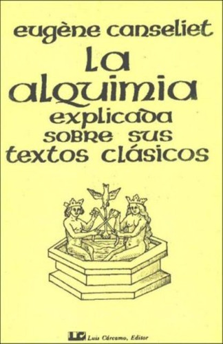 La Alquimia Explicada Sobre Sus Textos Clasicos - Carcamo