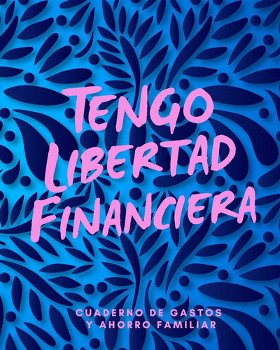 Libro: Tengo Libertad Financiera Cuaderno De Gastos Y Ahorro