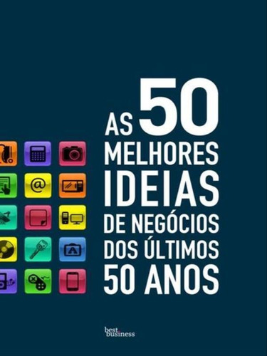 As 50 Melhores Ideias De Negócios Dos Últimos 50 Anos, De Wallis, Ian. Editora Best Business, Capa Mole, Edição 1ª Edição - 2013 Em Português