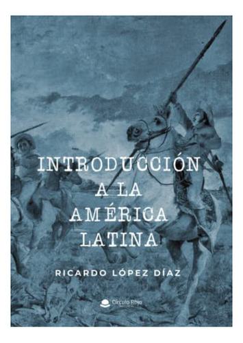 Libro Introducción A La América Latina De Ricardo López Díaz