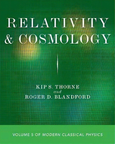 Relativity And Cosmology : Volume 5 Of Modern Classical Physics, De Kip S. Thorne. Editorial Princeton University Press, Tapa Blanda En Inglés