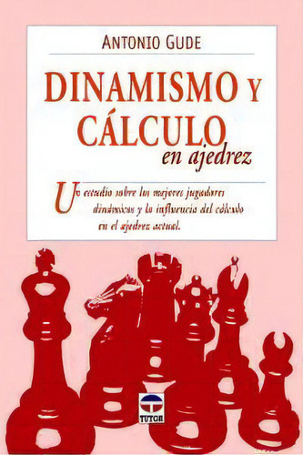 Dinamismo Y Cãâlculo En Ajedrez, De Gude, Antonio. Editorial Ediciones Tutor, S.a., Tapa Blanda En Español