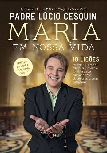 Maria em nossa vida: 10 lições da Virgem que vão mudar a sua vida e iluminar o seu caminho para alcançar as graças desejadas, de Cesquin, Padre Lúcio. Astral Cultural Editora Ltda, capa mole em português, 2019