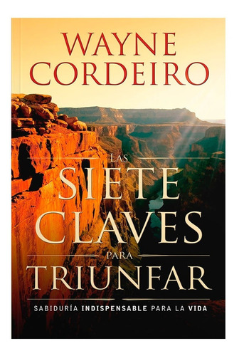 Las Siete Claves Para Triunfar - Wayne Cordeiro