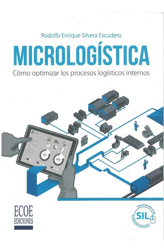 Micrologística: Cómo optimizar los procesos logísticos internos, de Silvera Rodolfo. Editorial ECOE EDICCIONES LTDA, tapa pasta blanda, edición 1 en español, 2017