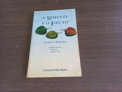 Livro - A Semente E O Fruto - Florence Bernard