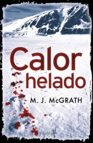 Calor Helado, De Mcgrath M. J.. Editorial Ediciones B En Español