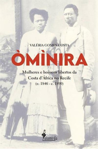 Ominira: Mulheres E Homens Libertos Da Costa Dafrica No Recife (c. 1846  C. 1890) - 1ªed.(2021), De Valeria Gomes Costa. Editora Alameda, Capa Mole Em Português, 2021