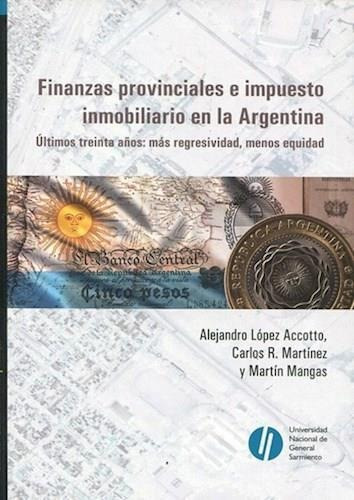 Finanzas Provinciales E Impuesto Inmobiliario En La Argentin: Ultimos Treinta Años: Mas Regresividad, Menos Equidad, De Lopez Accotto, Alejandro. Editorial Treintadiez Sa, Tapa Tapa Blanda En Español