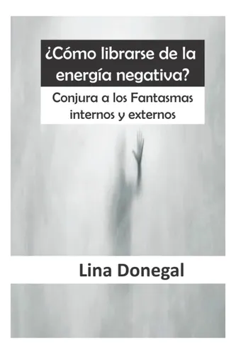Libro: ¿cómo Librarse De La Energía Negativa?: Conjura A Los