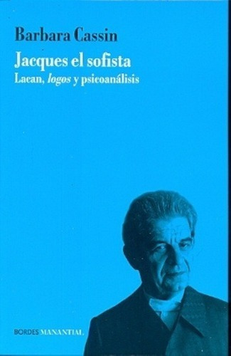 Jacques El Sofista, de Barbara Cassin. Editorial Manantial, edición 1 en español