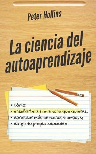 La Ciencia Del Autoaprendizajeo Enseñarte A Ti, De Hollins, Pe. Editorial Independently Published En Español