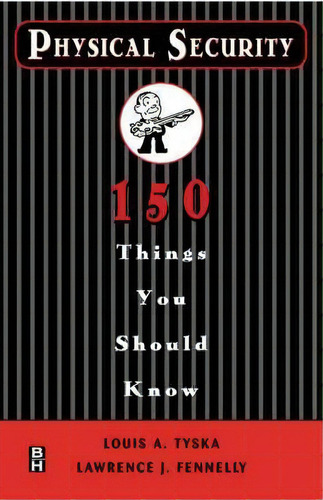 Physical Security 150 Things You Should Know, De Louis A. Tyska. Editorial Elsevier Science & Technology, Tapa Blanda En Inglés