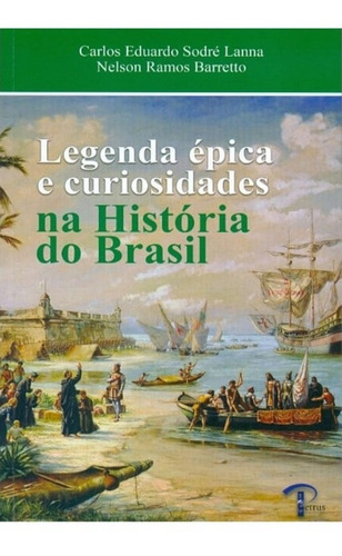 Livro Legenda Épica E Curiosidades Na História Do Brasil 