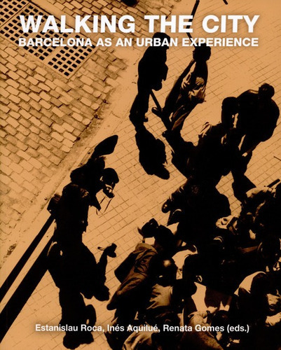 Walking The City. Barcelona As An Urban Experience, De Roca, Estanislau. Editorial Universidad De Barcelona, Tapa Blanda, Edición 1 En Español, 2014