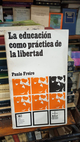 Paulo Freire - La Educacion Como Practica De La Libertad