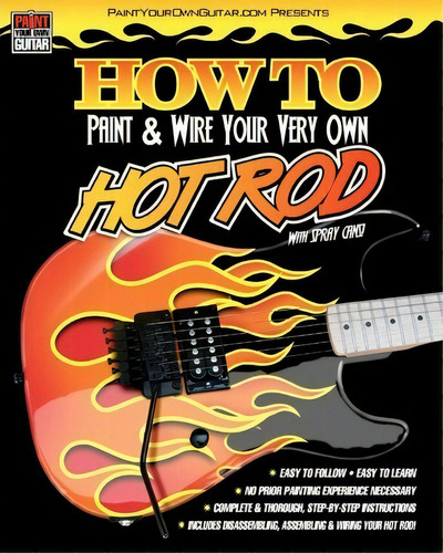 How To Paint & Wire Your Very Own Hot Rod!, De John Gleneicki. Editorial Createspace, Tapa Blanda En Inglés