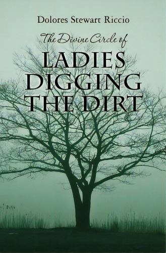 The Divine Circle Of Ladies Digging The Dirt: The 9th Cass Shipton Adventure, De Riccio, Dolores Stewart. Editorial Createspace, Tapa Blanda En Inglés