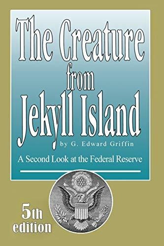 The Creature From Jekyll Island - G Edward Griffin (paper