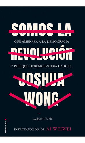 Somos La Revolucion - Joshua Wong - Roca Editorial