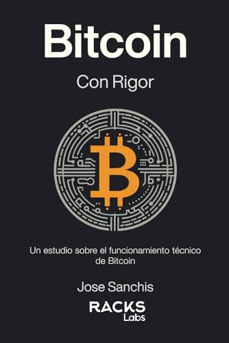 Bitcoin Con Rigor: Un Estudio Sobre El Funcionamiento Técnic