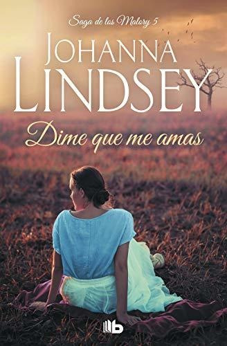 Libro 5. Dime Que Me Amas  Saga Malory De Johanna Lindsey