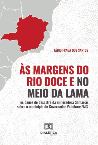 Às Margens Do Rio Doce E No Meio Da Lama, De Fábio Fraga Dos Santos. Editorial Editora Dialetica, Tapa Blanda En Portugués
