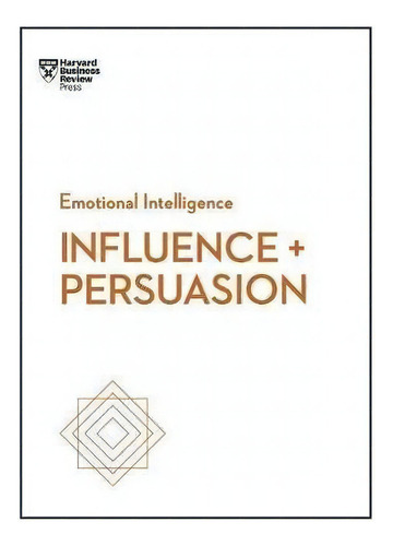 Influence And Persuasion (hbr Emotional Intelligence Series), De Nick Morgan. Editorial Harvard Business Review Press, Tapa Blanda En Inglés