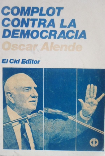 Complot Contra La Democracia Oscar Alende