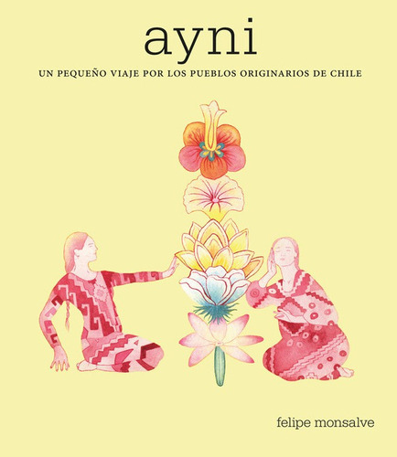 Ayni: Pequeño Viaje Pueblos Originarios De Chile - Monsalve