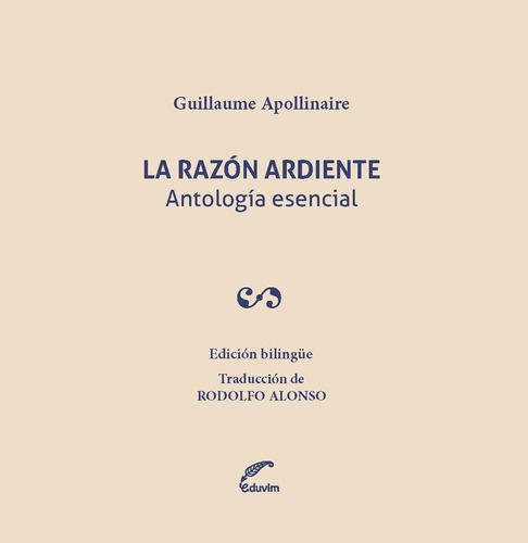 La Razón Ardiente: Antología Esencial, De Guillaume Apollinaire. Editorial Eduvim (argentina), Edición 1 En Español