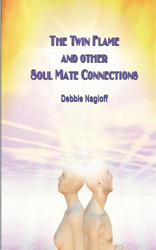 The Twin Flame And Other Soul Mate Connections (handy Size), De Debbie Nagioff. Editorial Createspace Independent Publishing Platform, Tapa Blanda En Inglés
