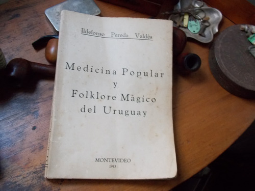 Medicina Popular Y Folklore Mágico Del Uruguay