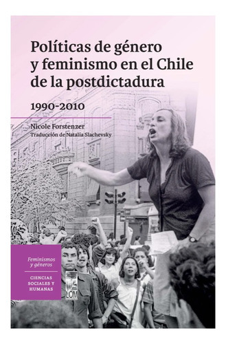 Politica De Genero Y Feminismo En El Chi, De Forstenzer, Nicole. Editorial Lom, Tapa Blanda En Español