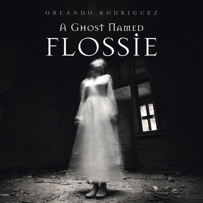 Libro A Ghost Named Flossie - Rodriguez, Orlando