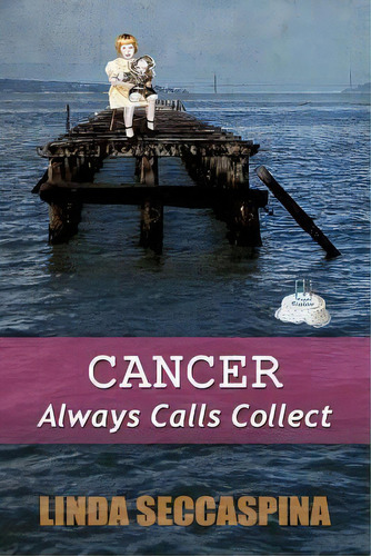 Cancer Always Calls Collect, De Linda Seccaspina. Editorial Createspace, Tapa Blanda En Inglés