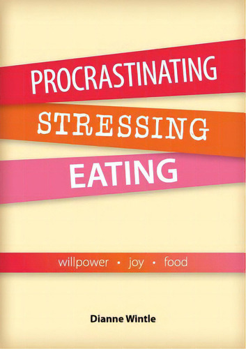 Procrastinating, Stressing, Eating: Willpower Joy Food, De Wintle, Dianne. Editorial Lightning Source Inc, Tapa Blanda En Inglés