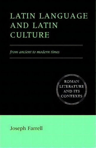 Roman Literature And Its Contexts: Latin Language And Latin Culture: From Ancient To Modern Times, De Joseph Farrell. Editorial Cambridge University Press, Tapa Blanda En Inglés