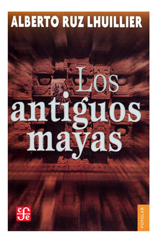 Los Antiguos Mayas,  Alberto Ruz Lhuillier