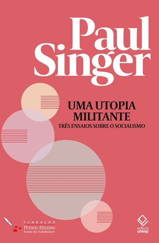 Uma utopia militante: Três ensaios sobre o socialismo, de Singer, Paul. Série Paul Singer (1), vol. 1. Fundação Editora da Unesp, capa mole em português, 2022