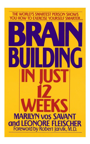 Livro: Brain Building In Just 12 Weeks: The Worlds Smartest Person Shows You How To Exercise Yourself Smarter . . .